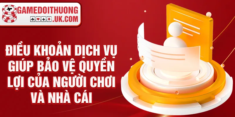 Điều khoản dịch vụ giúp bảo vệ quyền lợi của người chơi và nhà cái