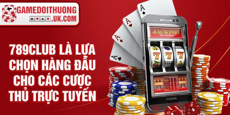 789club là lựa chọn hàng đầu cho các cược thủ trực tuyến
