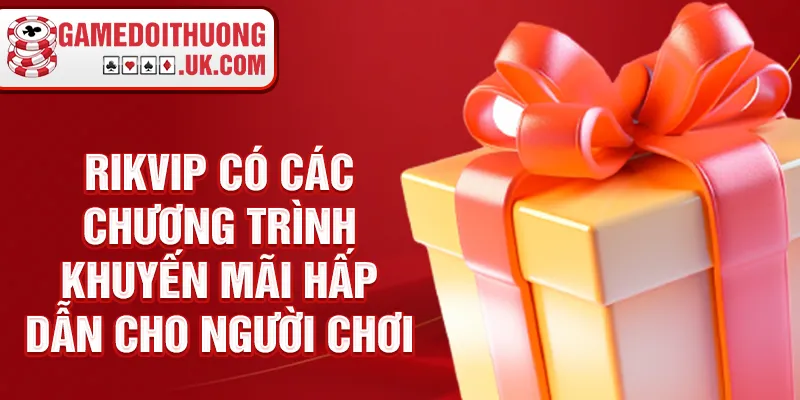 Rikvip có các chương trình khuyến mãi hấp dẫn cho người chơi