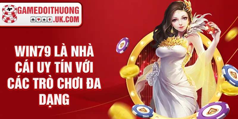Win79 là nhà cái uy tín với các trò chơi đa dạng