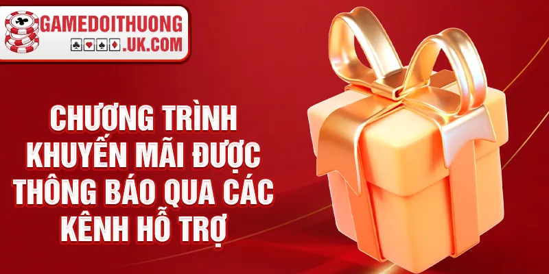 Chương trình khuyến mãi được thông báo qua các kênh hỗ trợ