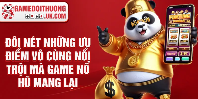 Đôi nét những ưu điểm vô cùng nổi trội mà hack game nổ hũ mang lại