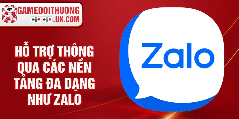 Hỗ trợ thông qua các nền tảng đa dạng như Zalo