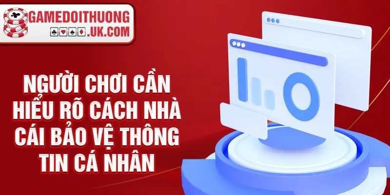 Người chơi cần hiểu rõ cách nhà cái bảo vệ thông tin cá nhân