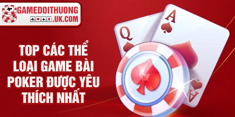 TOP các thể loại game bài poker được yêu thích nhất