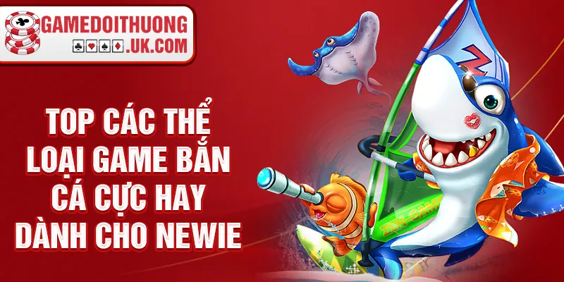 TOP các thể loại game bắn cá cực hay dành cho newie