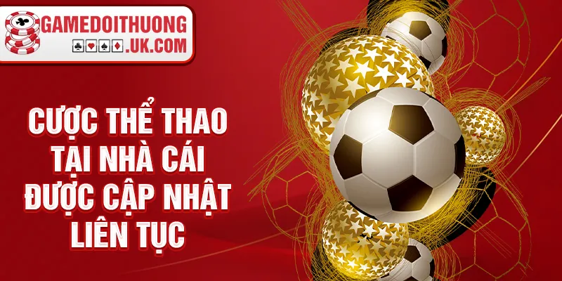 Cược thể thao tại nhà cái được cập nhật liên tục 